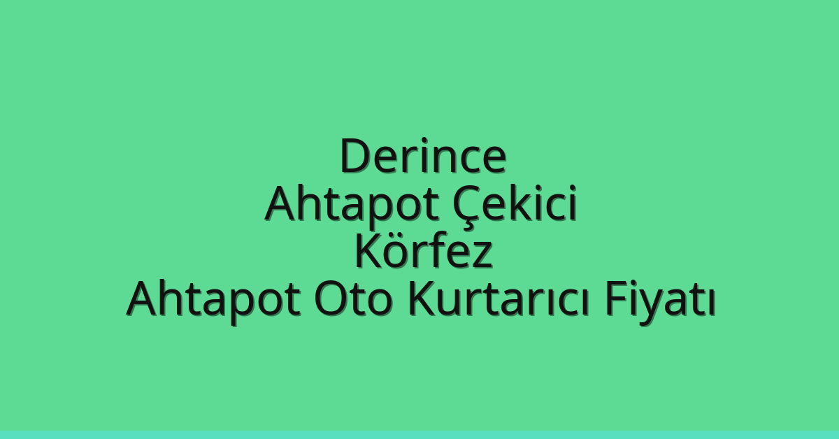 Derince Ahtapot Çekici – Körfez Ahtapot Oto Kurtarıcı Fiyatı