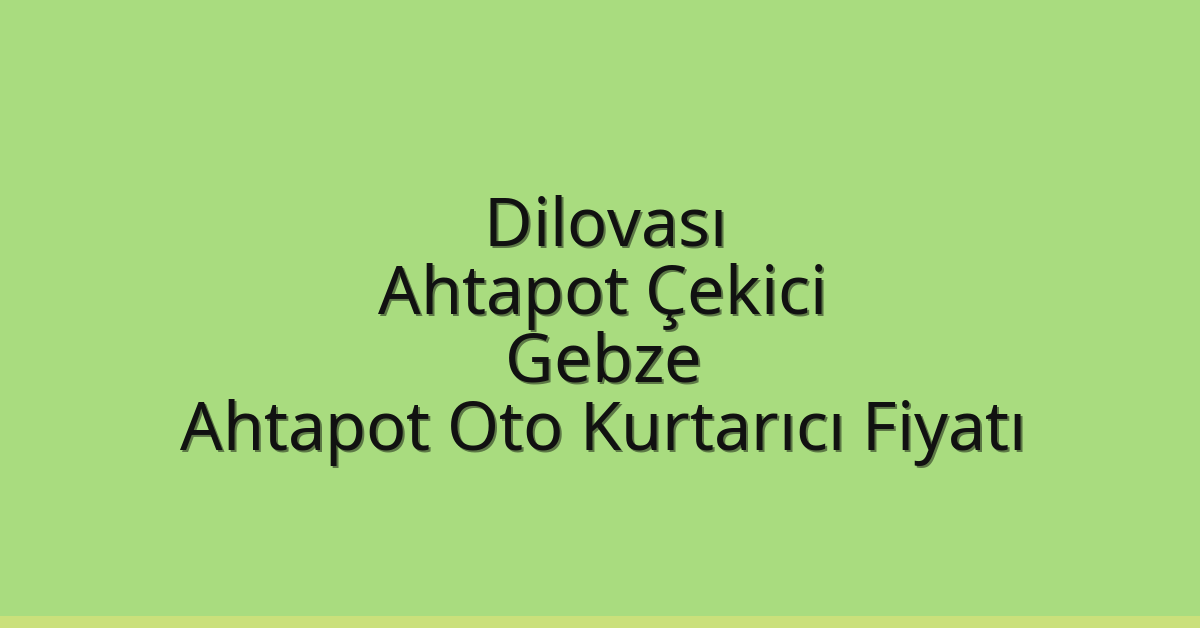 Dilovası Ahtapot Çekici – Gebze Ahtapot Oto Kurtarıcı Fiyatı