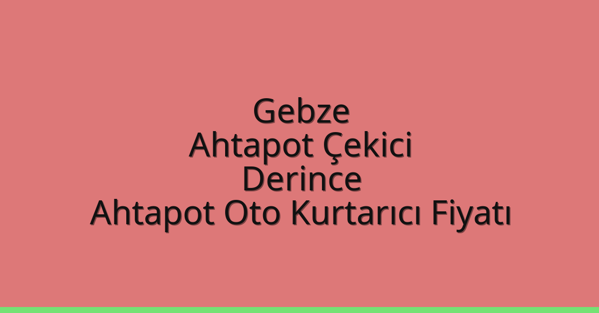 Gebze Ahtapot Çekici - Derince Ahtapot Oto Kurtarıcı Fiyatı Gebze Ahtapot Çekici – Derince Ahtapot Oto Kurtarıcı Fiyatı