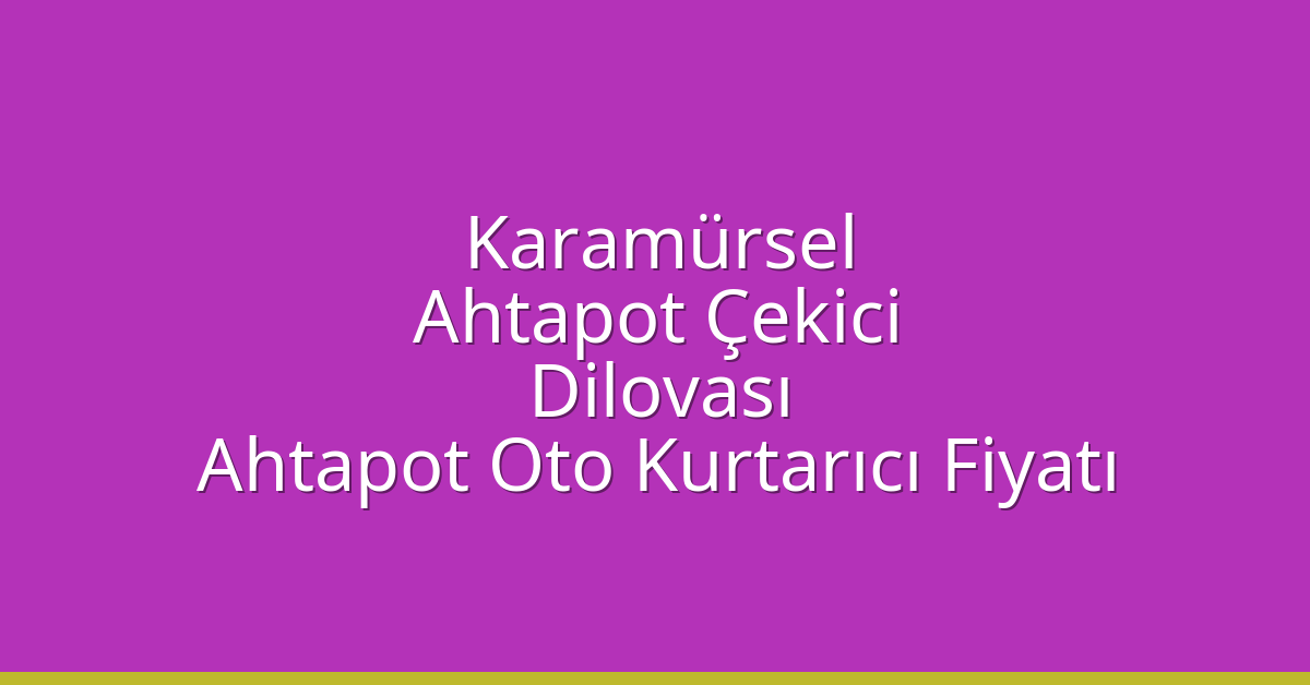 Karamürsel Ahtapot Çekici – Dilovası Ahtapot Oto Kurtarıcı Fiyatı