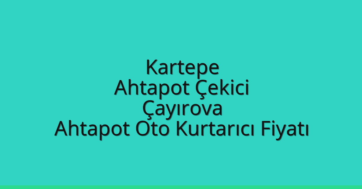 Kartepe Ahtapot Çekici – Çayırova Ahtapot Oto Kurtarıcı Fiyatı