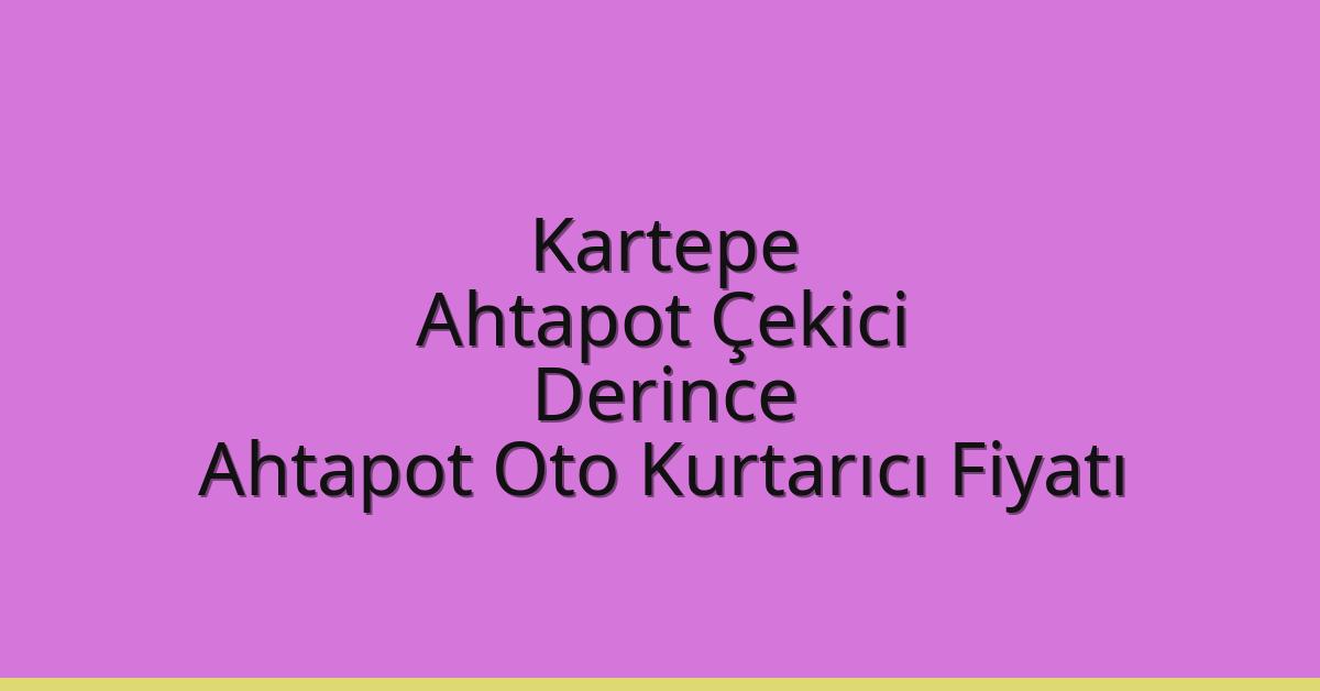 Kartepe Ahtapot Çekici – Derince Ahtapot Oto Kurtarıcı Fiyatı