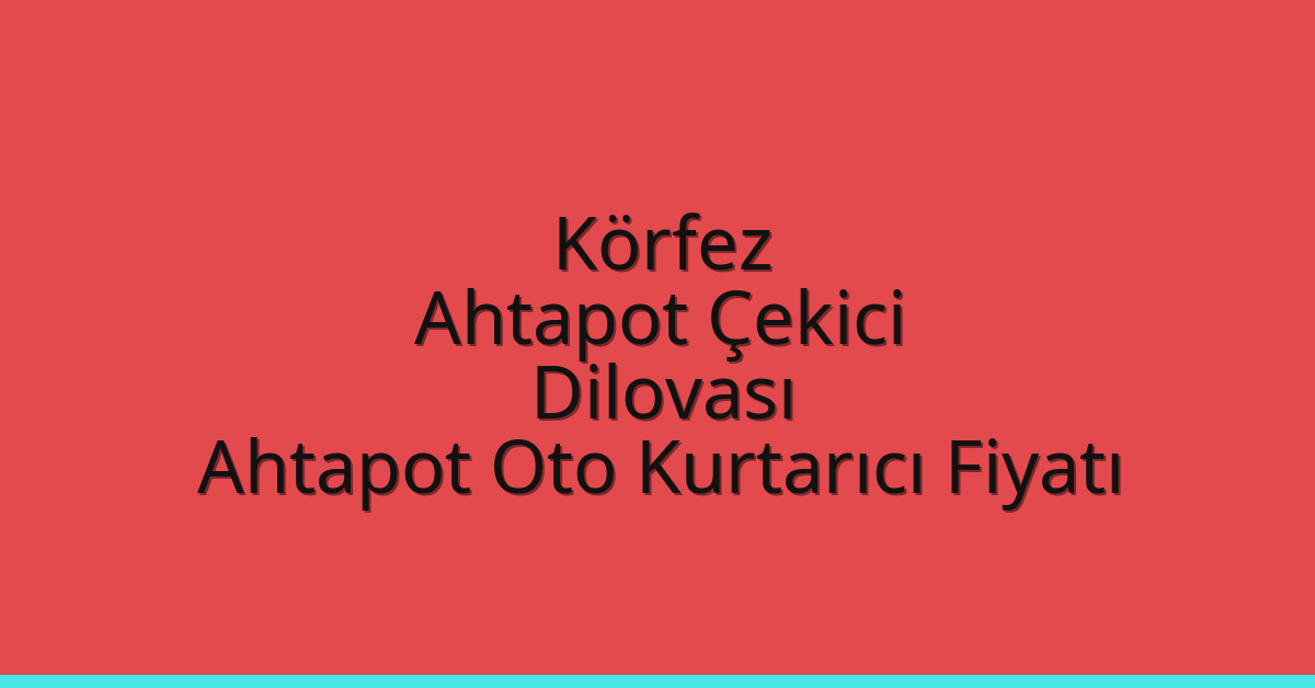Körfez Ahtapot Çekici - Dilovası Ahtapot Oto Kurtarıcı Fiyatı Körfez Ahtapot Çekici – Dilovası Ahtapot Oto Kurtarıcı Fiyatı