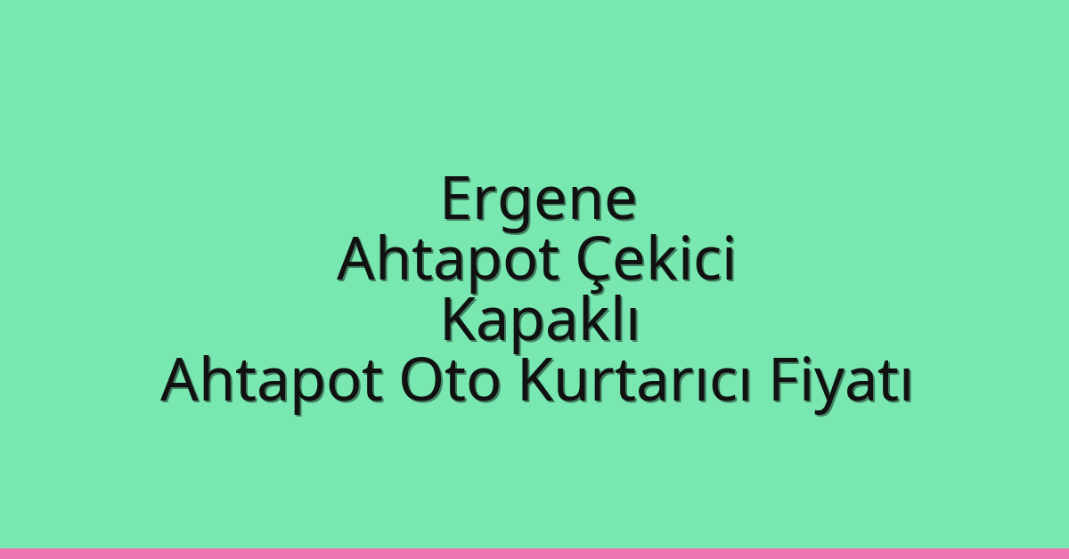 Ergene Ahtapot Çekici – Kapaklı Ahtapot Oto Kurtarıcı Fiyatı
