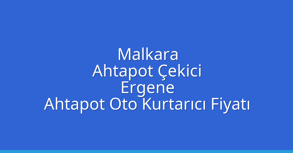 Malkara Ahtapot Çekici – Ergene Ahtapot Oto Kurtarıcı Fiyatı