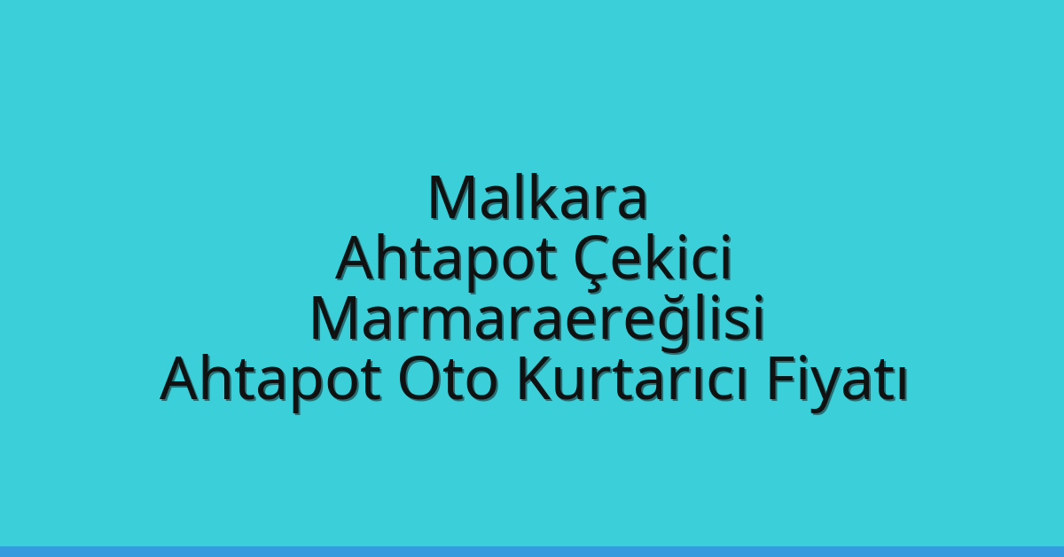 Malkara Ahtapot Çekici – Marmaraereğlisi Ahtapot Oto Kurtarıcı Fiyatı