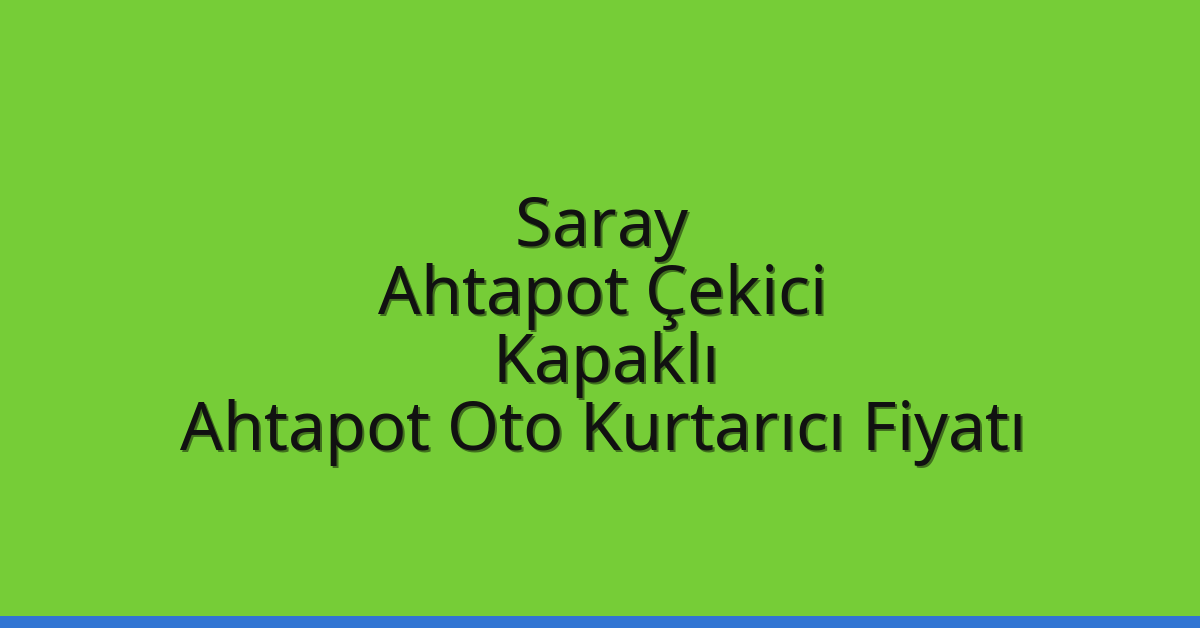 Saray Ahtapot Çekici – Kapaklı Ahtapot Oto Kurtarıcı Fiyatı