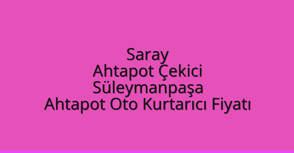Saray Ahtapot Çekici – Süleymanpaşa Ahtapot Oto Kurtarıcı Fiyatı