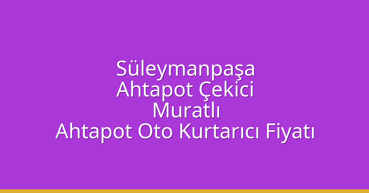Süleymanpaşa Ahtapot Çekici - Muratlı Ahtapot Oto Kurtarıcı Fiyatı Süleymanpaşa Ahtapot Çekici – Muratlı Ahtapot Oto Kurtarıcı Fiyatı
