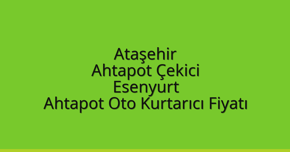 Ataşehir Ahtapot Çekici – Esenyurt Ahtapot Oto Kurtarıcı Fiyatı