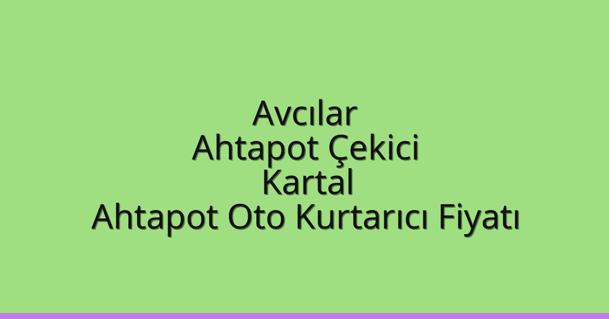 Avcılar Ahtapot Çekici – Kartal Ahtapot Oto Kurtarıcı Fiyatı