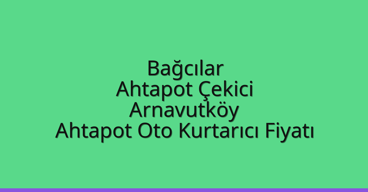 Bağcılar Ahtapot Çekici – Arnavutköy Ahtapot Oto Kurtarıcı Fiyatı