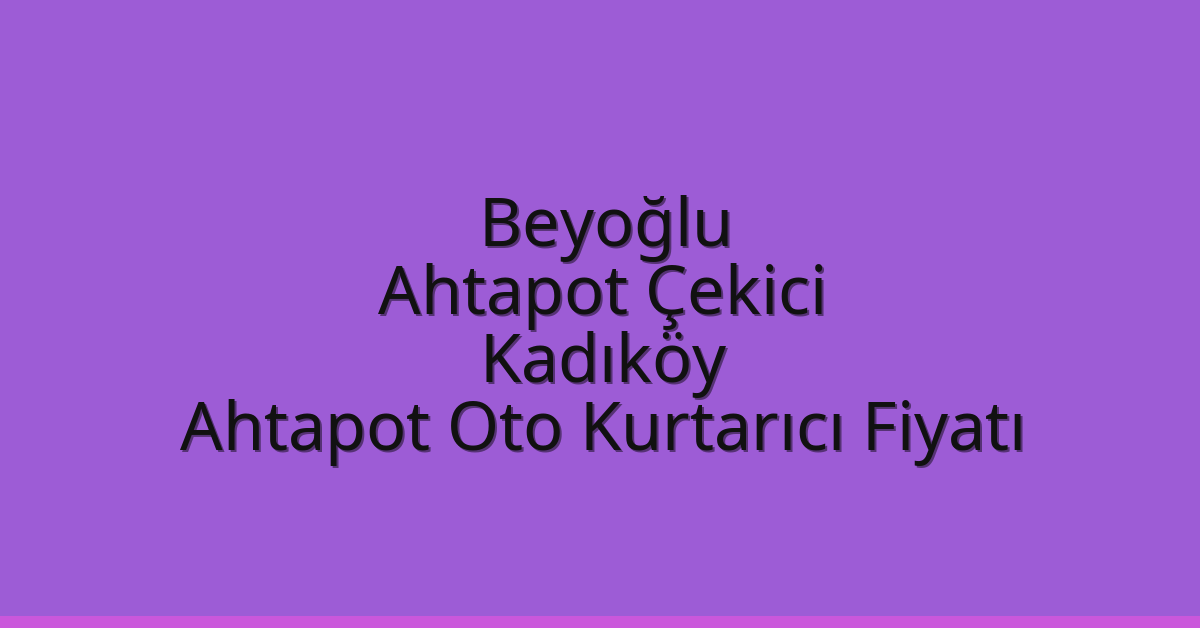 Beyoğlu Ahtapot Çekici – Kadıköy Ahtapot Oto Kurtarıcı Fiyatı