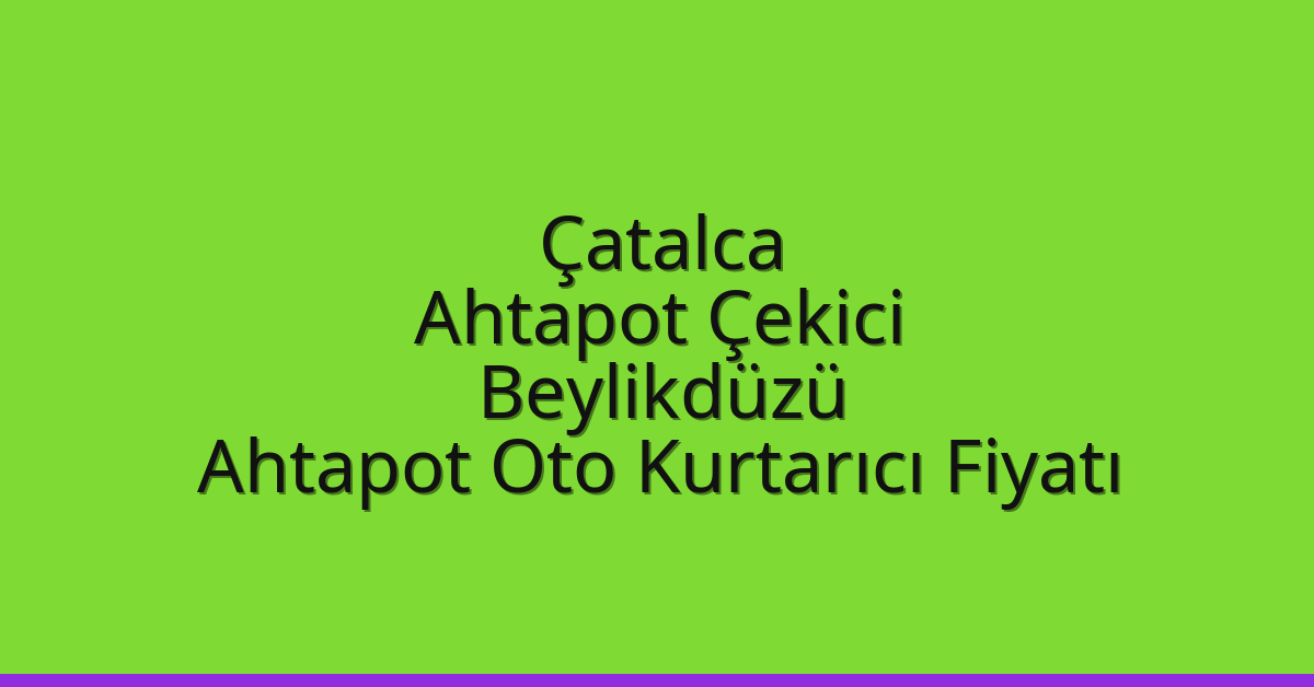 Çatalca Ahtapot Çekici - Beylikdüzü Ahtapot Oto Kurtarıcı Fiyatı Çatalca Ahtapot Çekici – Beylikdüzü Ahtapot Oto Kurtarıcı Fiyatı