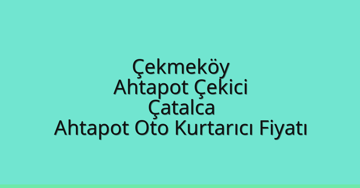 Çekmeköy Ahtapot Çekici – Çatalca Ahtapot Oto Kurtarıcı Fiyatı