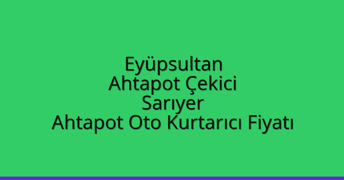 Eyüpsultan Ahtapot Çekici – Sarıyer Ahtapot Oto Kurtarıcı Fiyatı