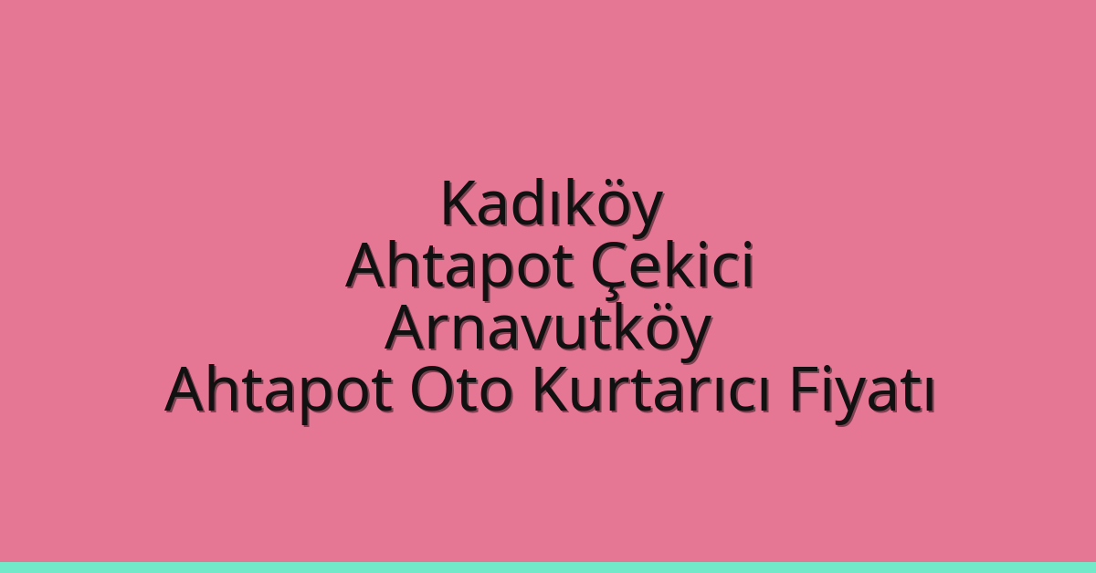 Kadıköy Ahtapot Çekici - Arnavutköy Ahtapot Oto Kurtarıcı Fiyatı Kadıköy Ahtapot Çekici – Arnavutköy Ahtapot Oto Kurtarıcı Fiyatı