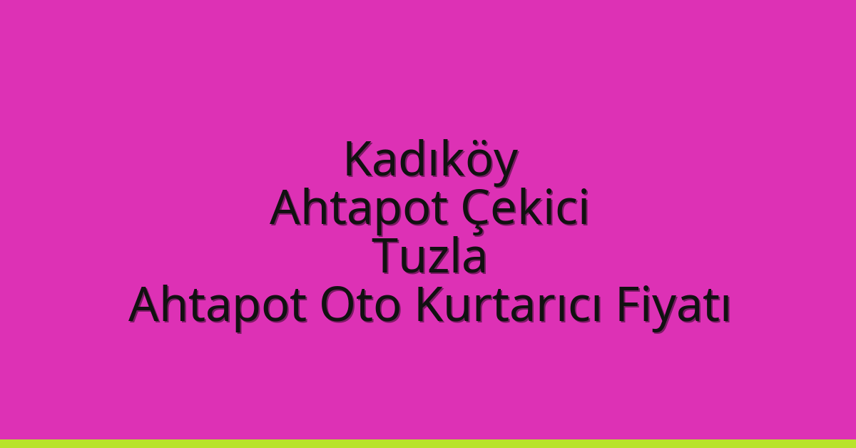 Kadıköy Ahtapot Çekici – Tuzla Ahtapot Oto Kurtarıcı Fiyatı