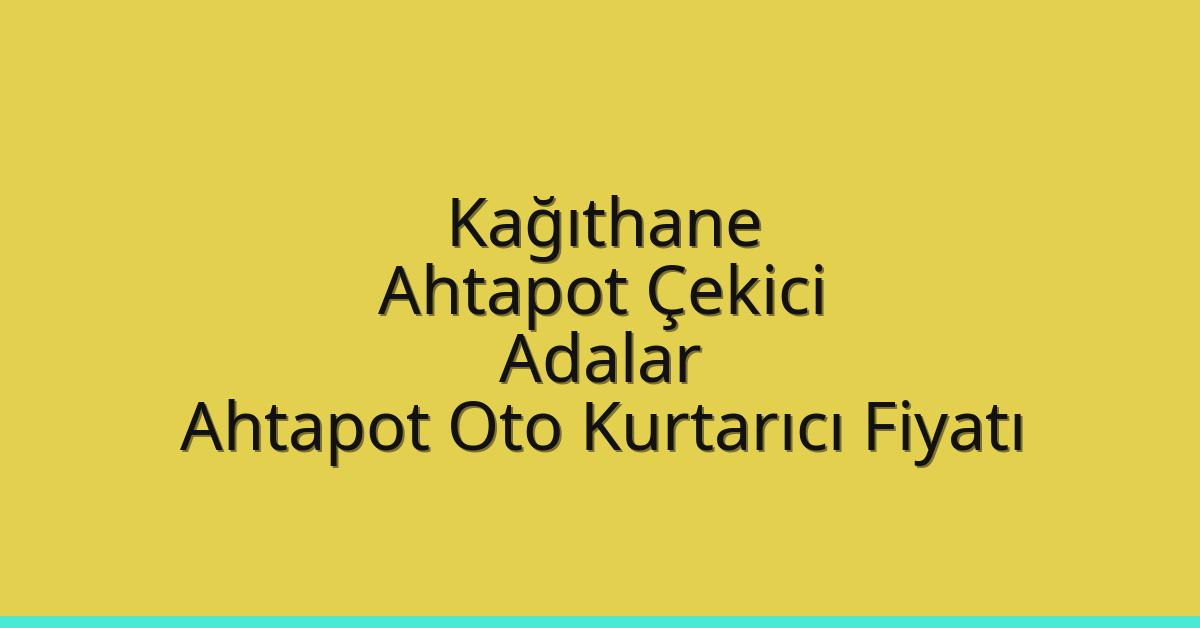 Kağıthane Ahtapot Çekici – Adalar Ahtapot Oto Kurtarıcı Fiyatı