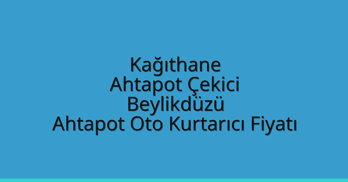 Kağıthane Ahtapot Çekici – Beylikdüzü Ahtapot Oto Kurtarıcı Fiyatı