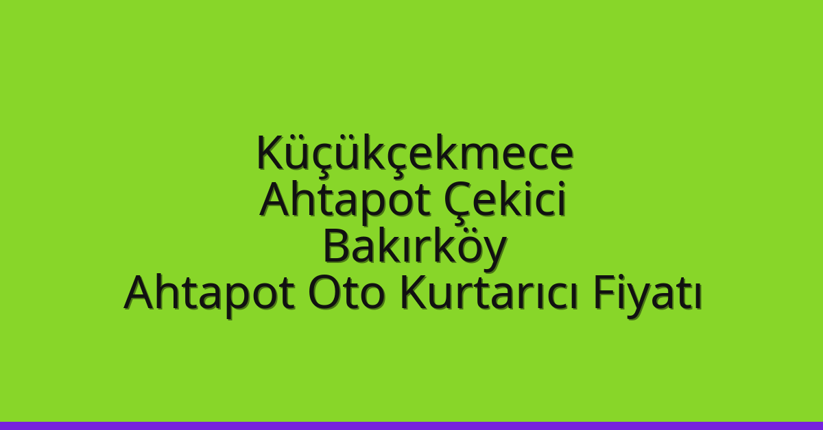 Küçükçekmece Ahtapot Çekici – Bakırköy Ahtapot Oto Kurtarıcı Fiyatı