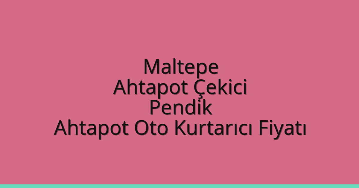 Maltepe Ahtapot Çekici – Pendik Ahtapot Oto Kurtarıcı Fiyatı