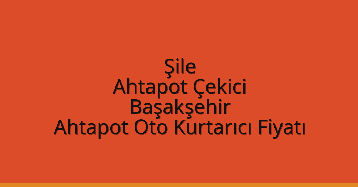 Şile Ahtapot Çekici – Başakşehir Ahtapot Oto Kurtarıcı Fiyatı