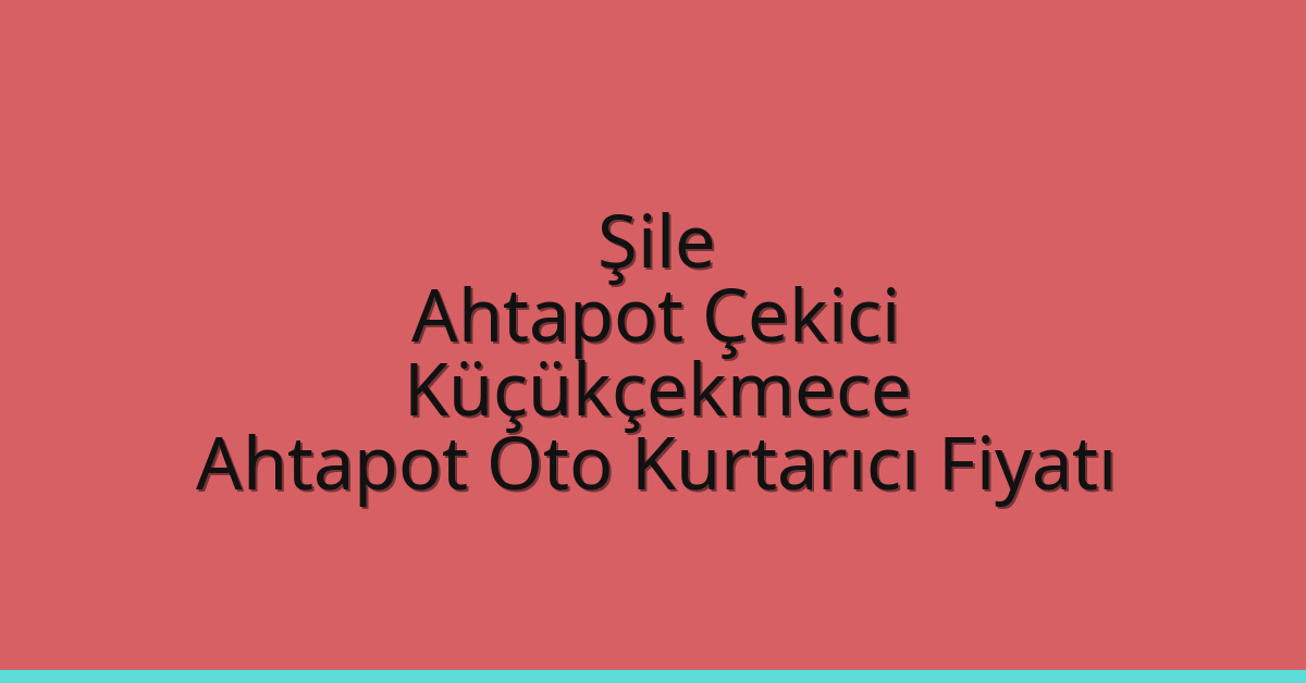 Şile Ahtapot Çekici – Küçükçekmece Ahtapot Oto Kurtarıcı Fiyatı
