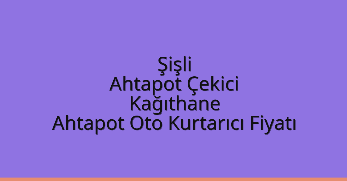 Şişli Ahtapot Çekici – Kağıthane Ahtapot Oto Kurtarıcı Fiyatı