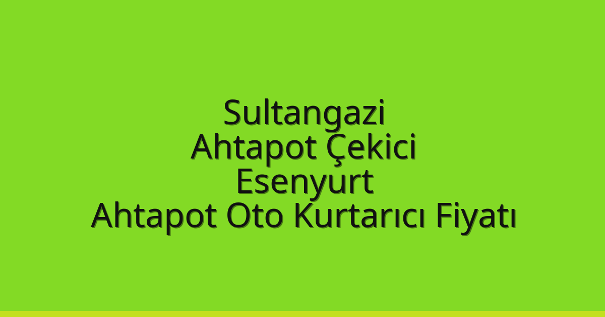 Sultangazi Ahtapot Çekici – Esenyurt Ahtapot Oto Kurtarıcı Fiyatı