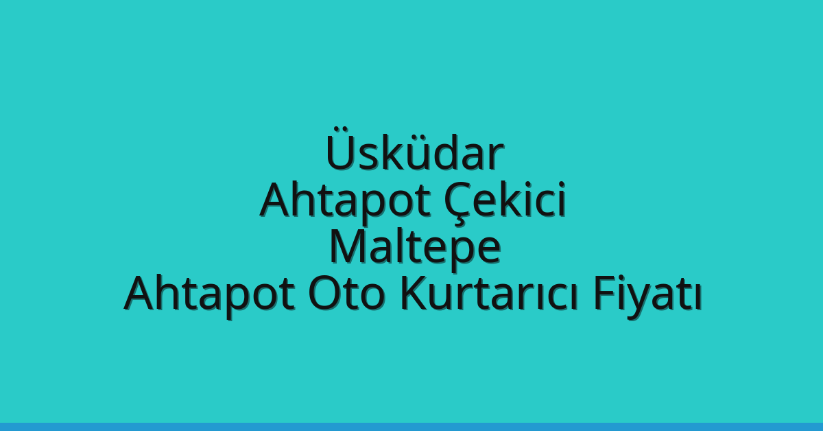 Üsküdar Ahtapot Çekici – Maltepe Ahtapot Oto Kurtarıcı Fiyatı