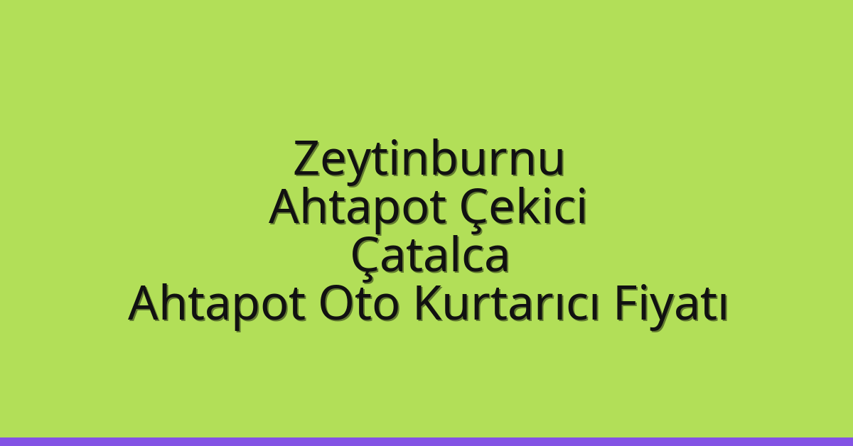 Zeytinburnu Ahtapot Çekici – Çatalca Ahtapot Oto Kurtarıcı Fiyatı