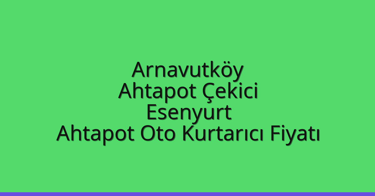 Arnavutköy Ahtapot Çekici – Esenyurt Ahtapot Oto Kurtarıcı Fiyatı Arnavutköy Ahtapot Çekici – Esenyurt Ahtapot Oto Kurtarıcı Fiyatı