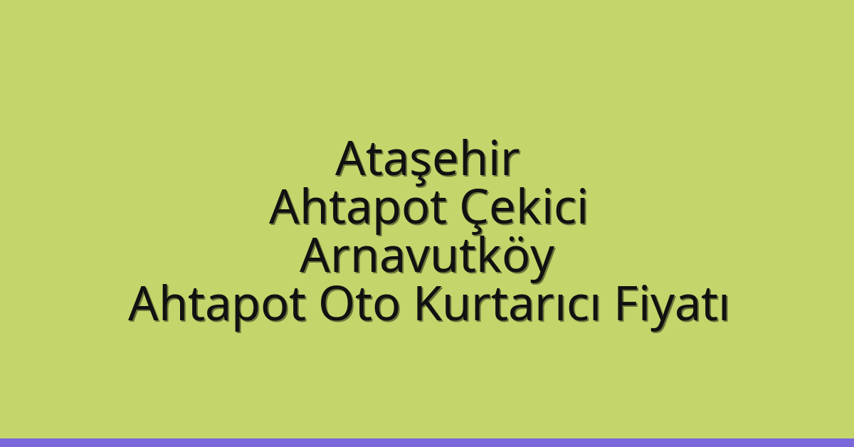 Ataşehir Ahtapot Çekici – Arnavutköy Ahtapot Oto Kurtarıcı Fiyatı