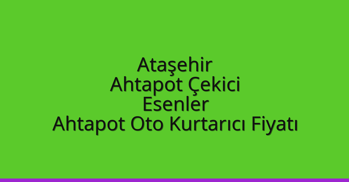 Ataşehir Ahtapot Çekici – Esenler Ahtapot Oto Kurtarıcı Fiyatı