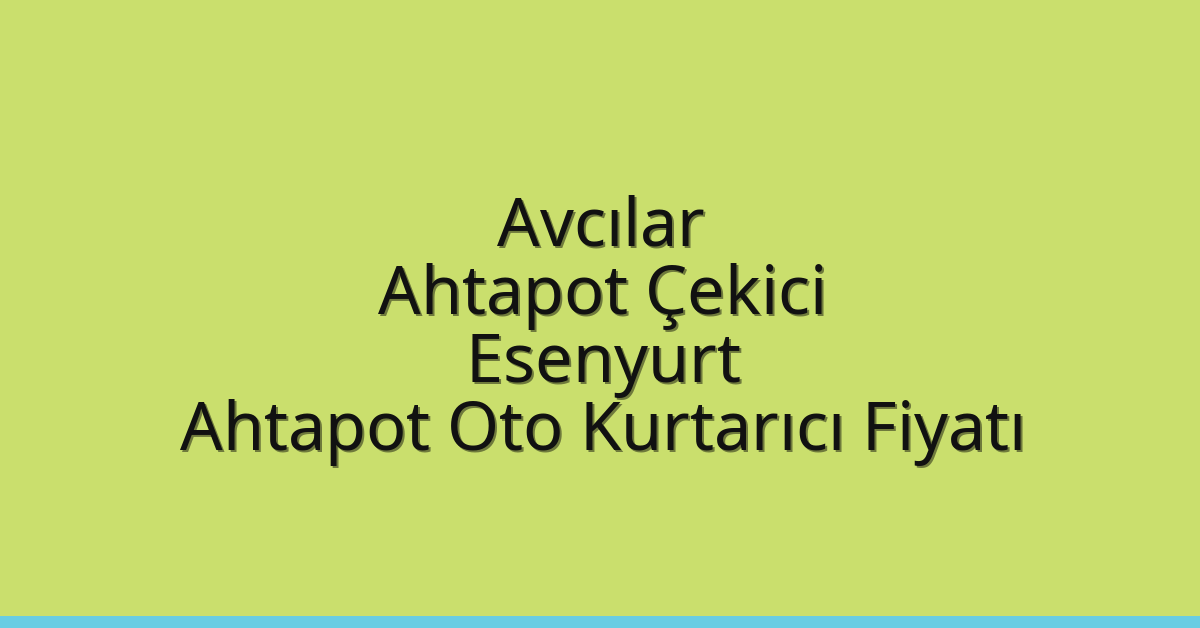 Avcılar Ahtapot Çekici – Esenyurt Ahtapot Oto Kurtarıcı Fiyatı