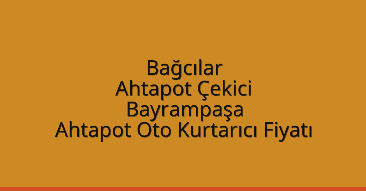 Bağcılar Ahtapot Çekici – Bayrampaşa Ahtapot Oto Kurtarıcı Fiyatı