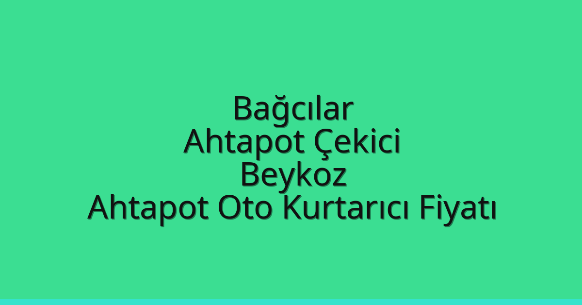 Bağcılar Ahtapot Çekici – Beykoz Ahtapot Oto Kurtarıcı Fiyatı