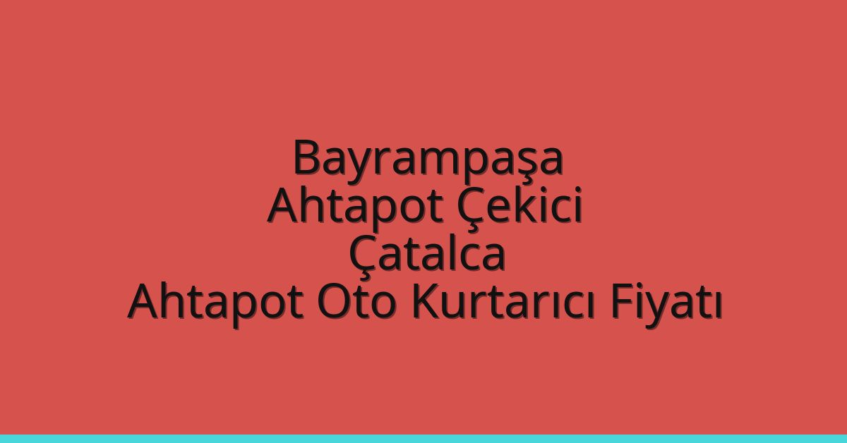 Bayrampaşa Ahtapot Çekici – Çatalca Ahtapot Oto Kurtarıcı Fiyatı
