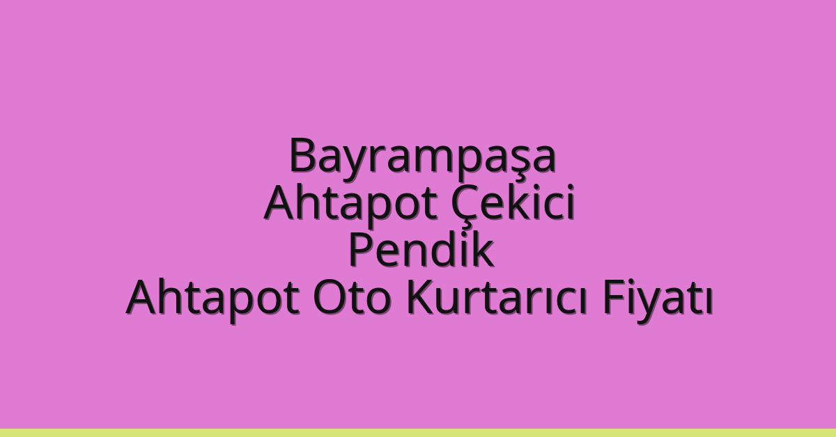 Bayrampaşa Ahtapot Çekici – Pendik Ahtapot Oto Kurtarıcı Fiyatı