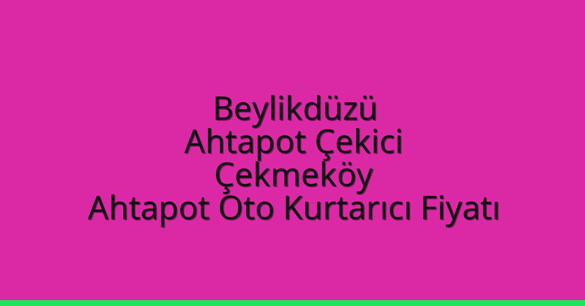 Beylikdüzü Ahtapot Çekici – Çekmeköy Ahtapot Oto Kurtarıcı Fiyatı