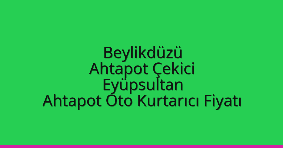 Beylikdüzü Ahtapot Çekici – Eyüpsultan Ahtapot Oto Kurtarıcı Fiyatı