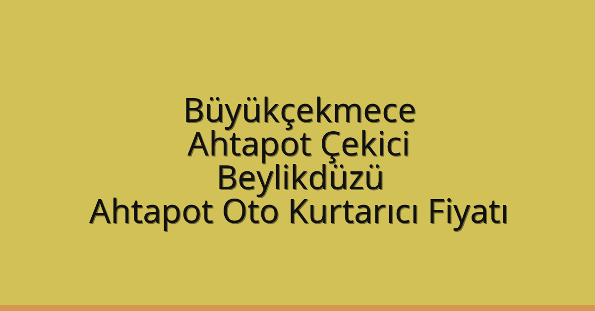 Büyükçekmece Ahtapot Çekici – Beylikdüzü Ahtapot Oto Kurtarıcı Fiyatı