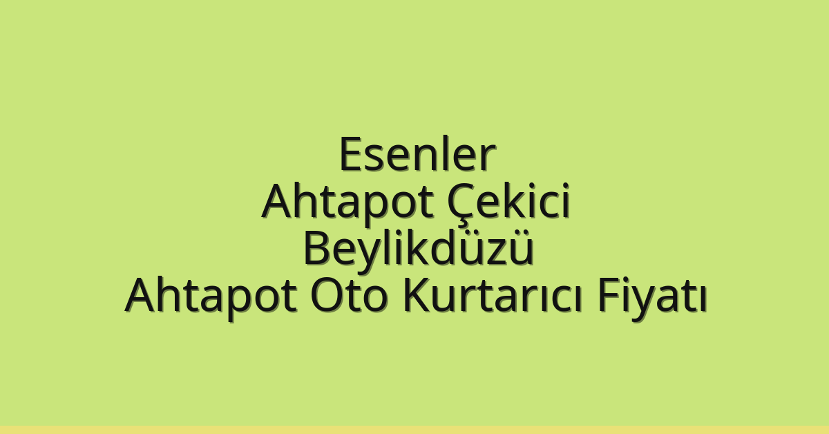 Esenler Ahtapot Çekici – Beylikdüzü Ahtapot Oto Kurtarıcı Fiyatı
