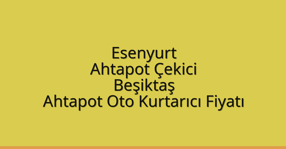 Esenyurt Ahtapot Çekici – Beşiktaş Ahtapot Oto Kurtarıcı Fiyatı
