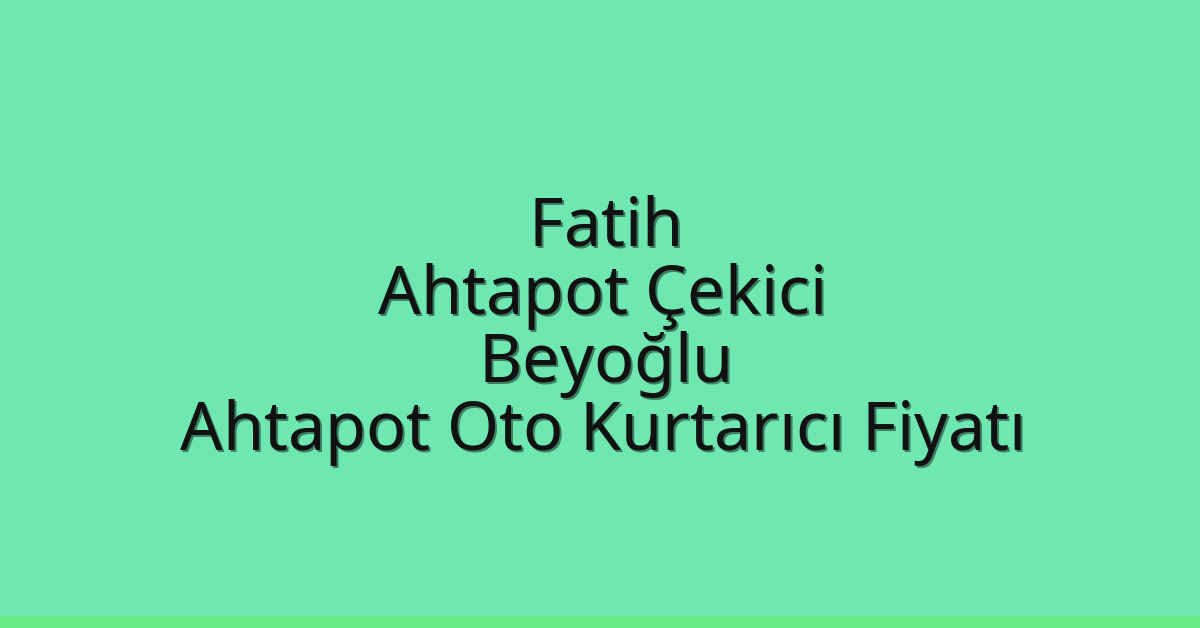 Fatih Ahtapot Çekici – Beyoğlu Ahtapot Oto Kurtarıcı Fiyatı