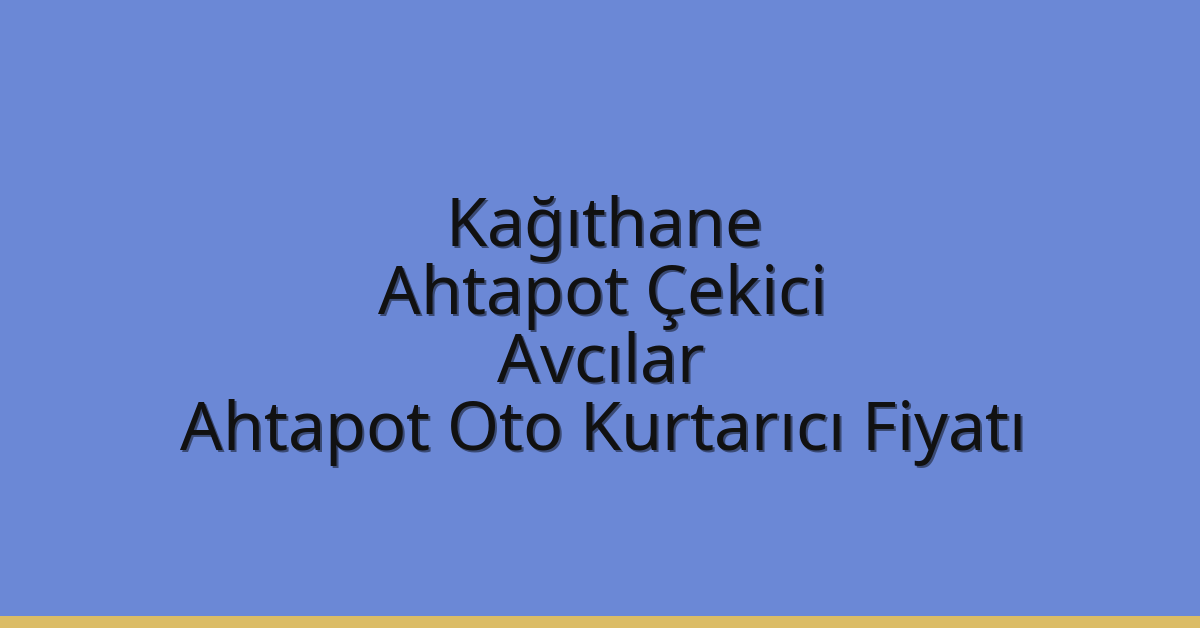 Kağıthane Ahtapot Çekici – Avcılar Ahtapot Oto Kurtarıcı Fiyatı