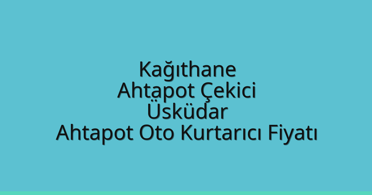 Kağıthane Ahtapot Çekici – Üsküdar Ahtapot Oto Kurtarıcı Fiyatı