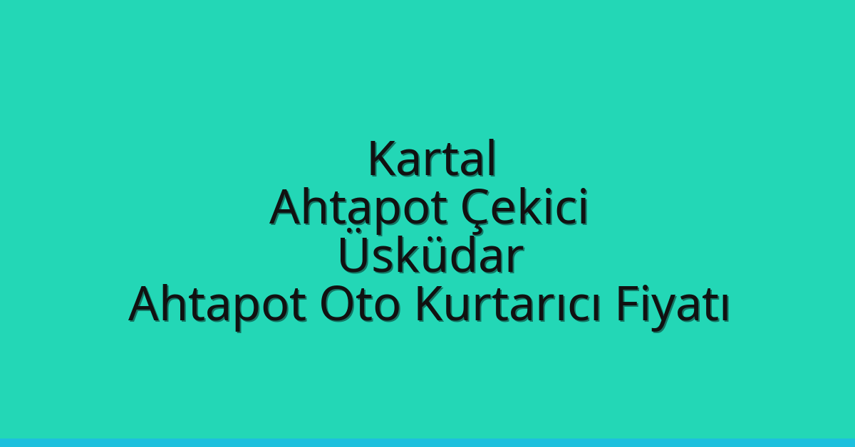 Kartal Ahtapot Çekici – Üsküdar Ahtapot Oto Kurtarıcı Fiyatı