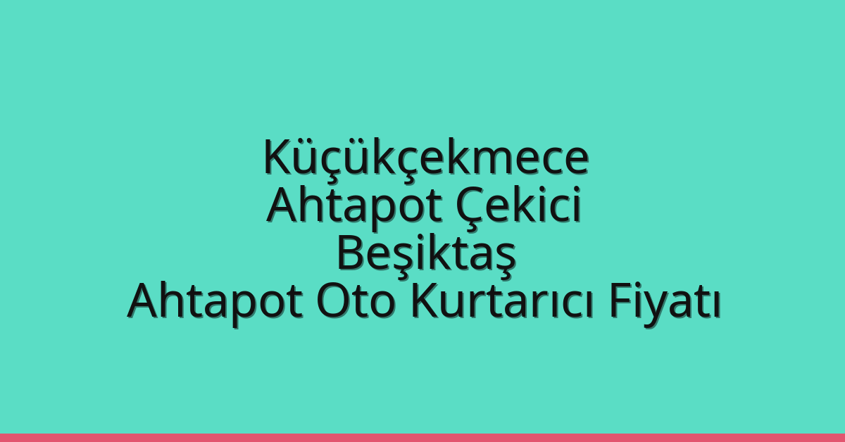 Küçükçekmece Ahtapot Çekici – Beşiktaş Ahtapot Oto Kurtarıcı Fiyatı